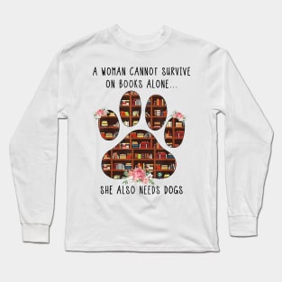 A Woman Cannot Survive On Book Alone She Also Needs A Dog Long Sleeve T-Shirt